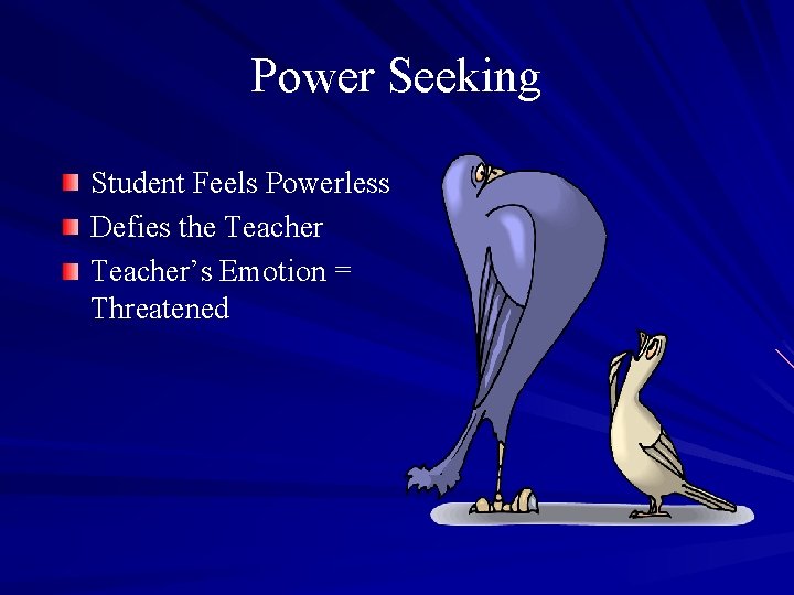 Power Seeking Student Feels Powerless Defies the Teacher’s Emotion = Threatened 