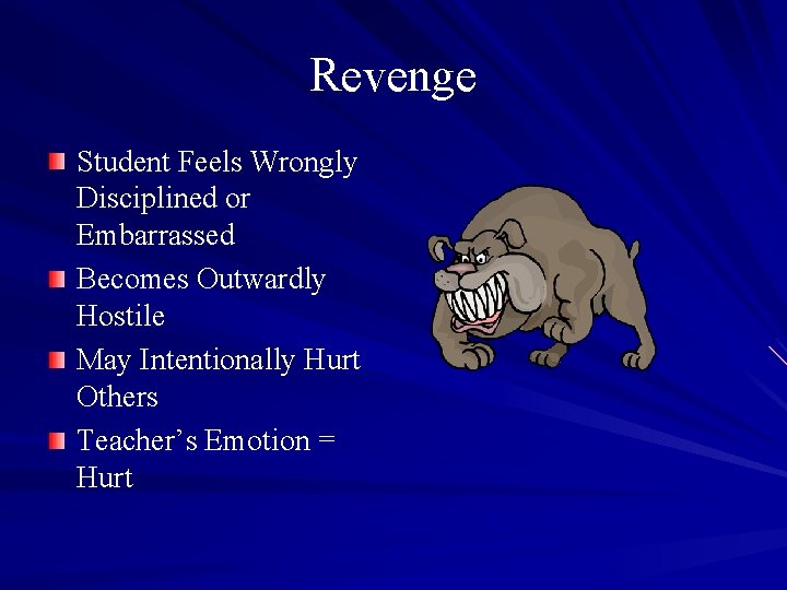 Revenge Student Feels Wrongly Disciplined or Embarrassed Becomes Outwardly Hostile May Intentionally Hurt Others