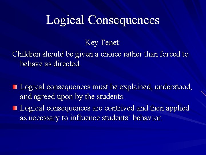 Logical Consequences Key Tenet: Children should be given a choice rather than forced to