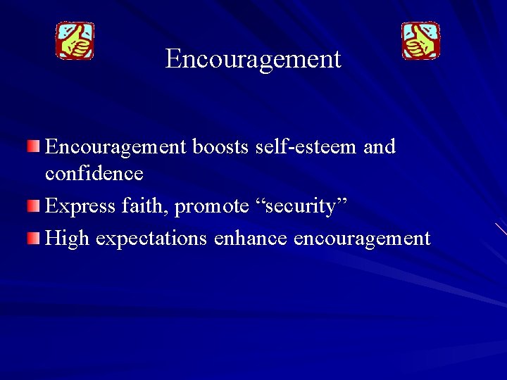 Encouragement boosts self-esteem and confidence Express faith, promote “security” High expectations enhance encouragement 
