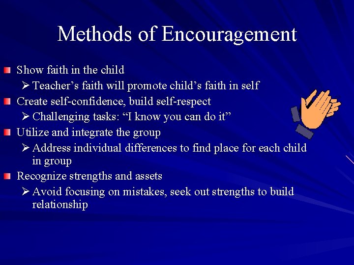 Methods of Encouragement Show faith in the child Ø Teacher’s faith will promote child’s