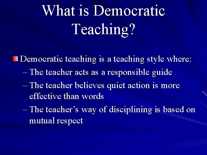 What is Democratic Teaching? Democratic teaching is a teaching style where: – The teacher