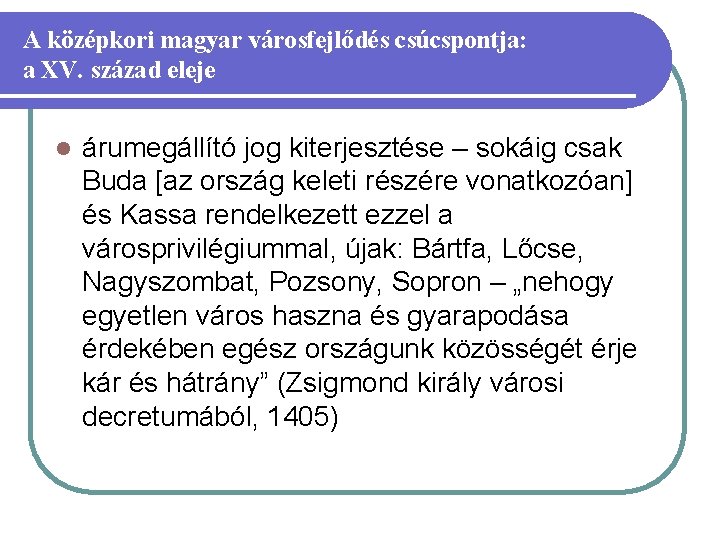 A középkori magyar városfejlődés csúcspontja: a XV. század eleje l árumegállító jog kiterjesztése –