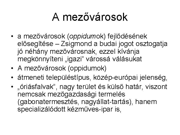 A mezővárosok • a mezővárosok (oppidumok) fejlődésének elősegítése – Zsigmond a budai jogot osztogatja