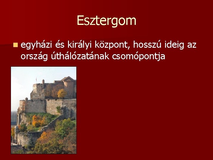 Esztergom n egyházi és királyi központ, hosszú ideig az ország úthálózatának csomópontja 