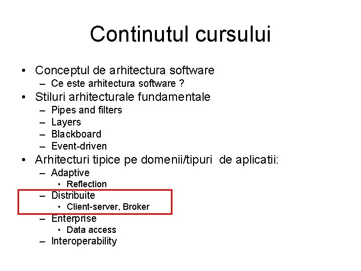 Continutul cursului • Conceptul de arhitectura software – Ce este arhitectura software ? •