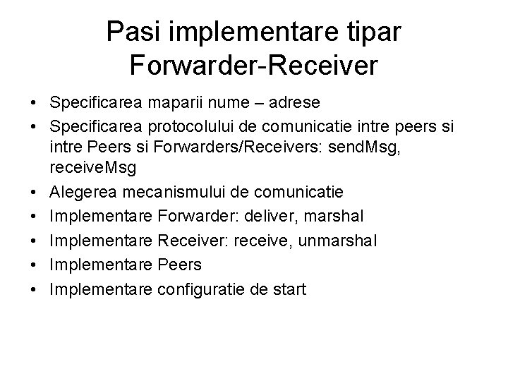 Pasi implementare tipar Forwarder-Receiver • Specificarea maparii nume – adrese • Specificarea protocolului de