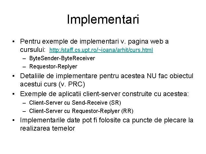 Implementari • Pentru exemple de implementari v. pagina web a cursului: http: /staff. cs.