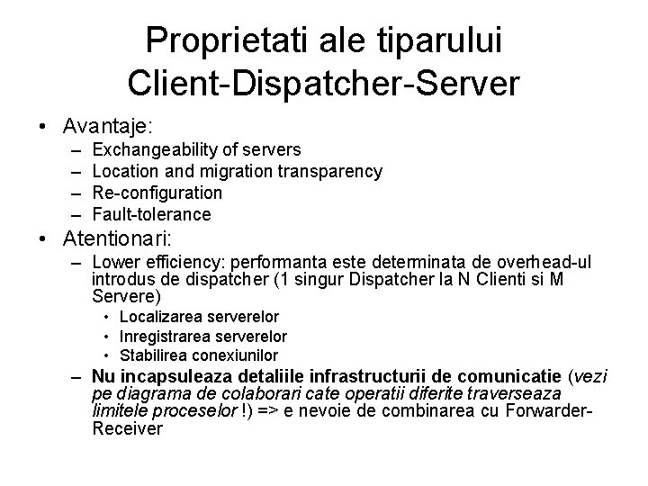 Proprietati ale tiparului Client-Dispatcher-Server • Avantaje: – – Exchangeability of servers Location and migration