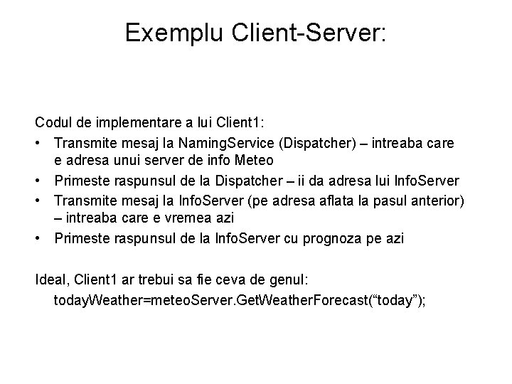 Exemplu Client-Server: Codul de implementare a lui Client 1: • Transmite mesaj la Naming.