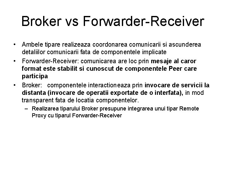 Broker vs Forwarder-Receiver • Ambele tipare realizeaza coordonarea comunicarii si ascunderea detaliilor comunicarii fata