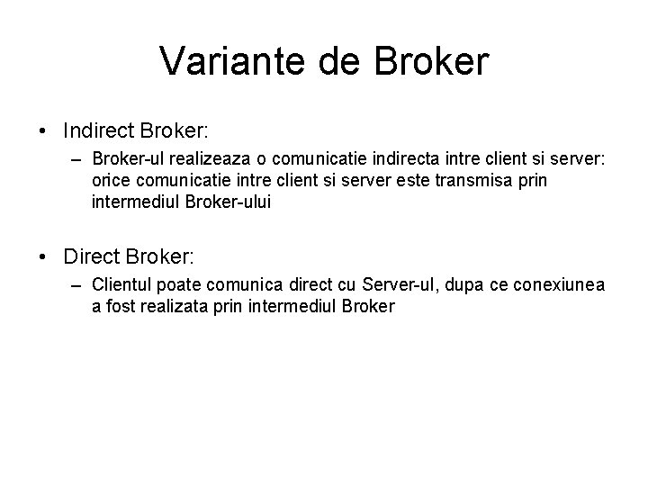 Variante de Broker • Indirect Broker: – Broker-ul realizeaza o comunicatie indirecta intre client
