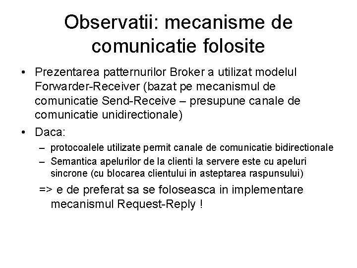 Observatii: mecanisme de comunicatie folosite • Prezentarea patternurilor Broker a utilizat modelul Forwarder-Receiver (bazat