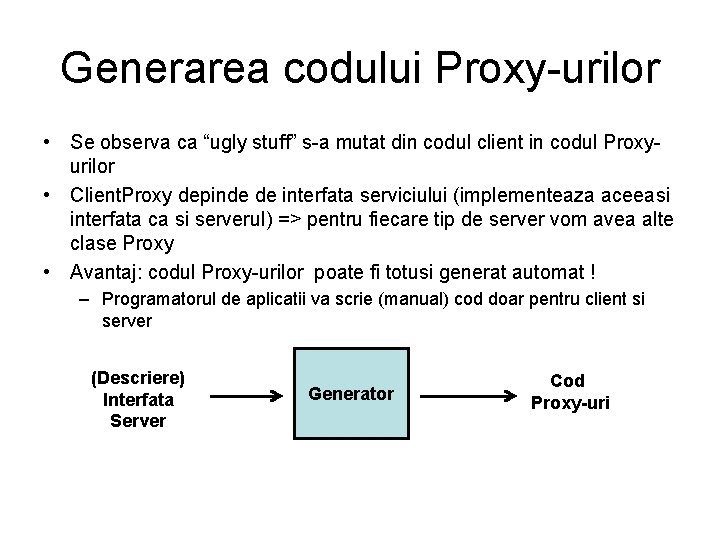 Generarea codului Proxy-urilor • Se observa ca “ugly stuff” s-a mutat din codul client