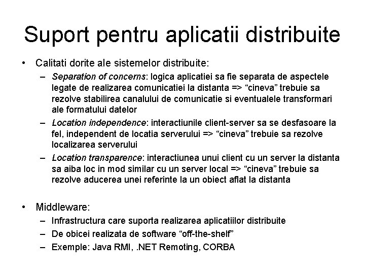 Suport pentru aplicatii distribuite • Calitati dorite ale sistemelor distribuite: – Separation of concerns: