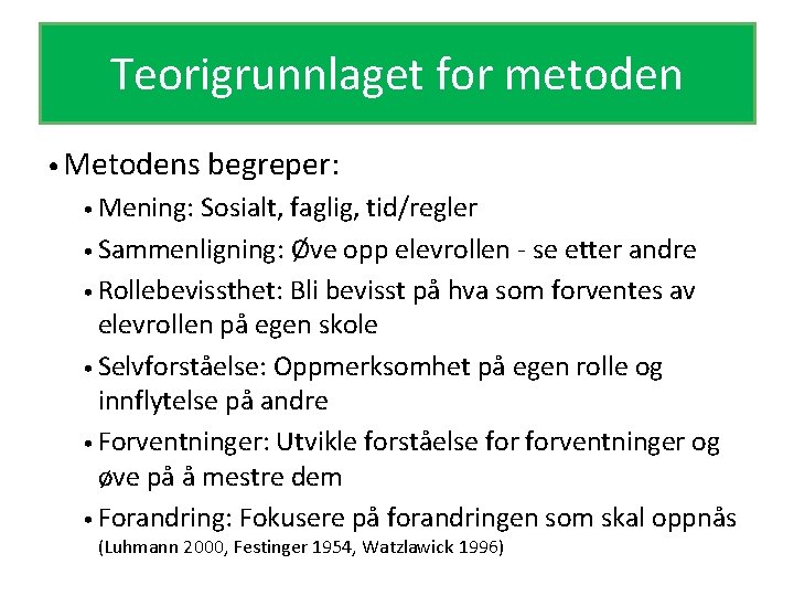 Teorigrunnlaget for metoden • Metodens begreper: • Mening: Sosialt, faglig, tid/regler • Sammenligning: Øve