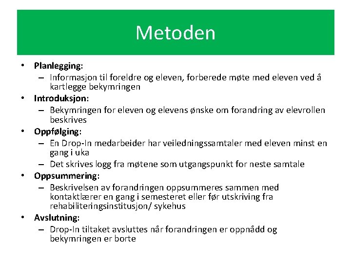 Metoden • Planlegging: – Informasjon til foreldre og eleven, forberede møte med eleven ved