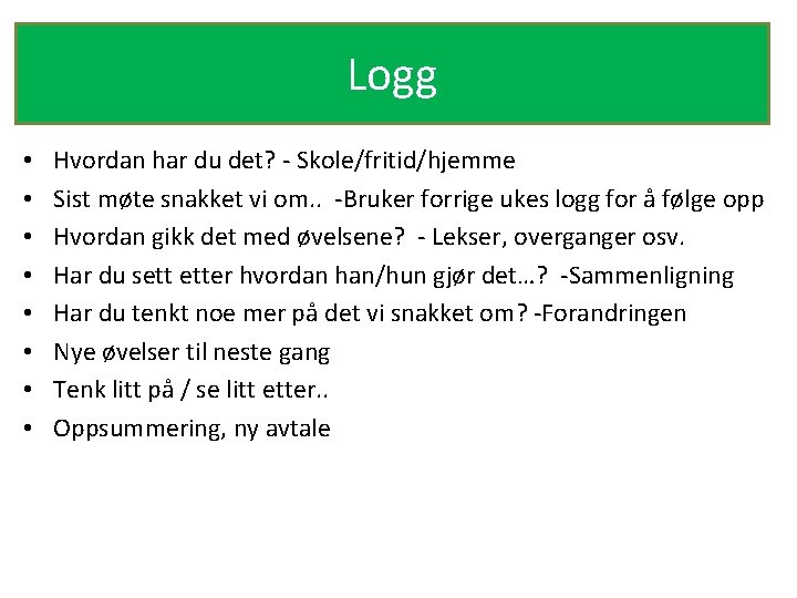 Logg • • Hvordan har du det? - Skole/fritid/hjemme Sist møte snakket vi om.