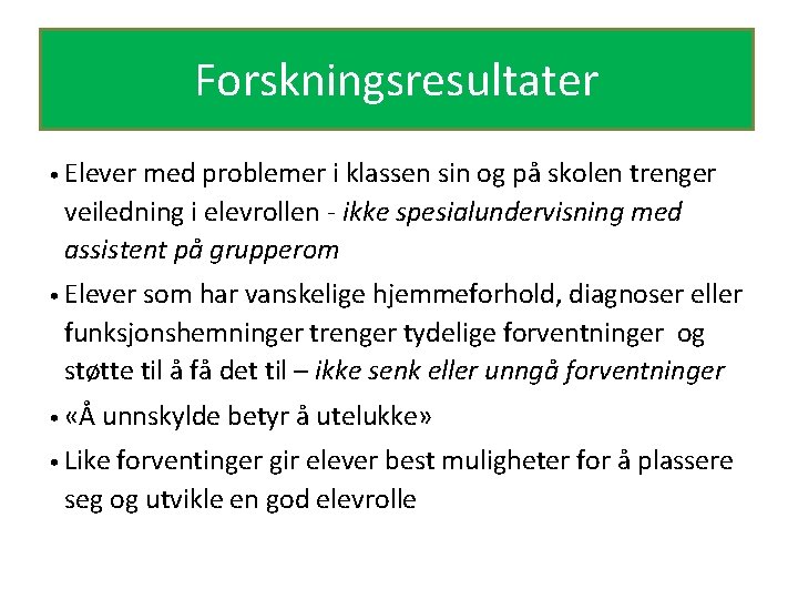 Forskningsresultater • Elever med problemer i klassen sin og på skolen trenger veiledning i