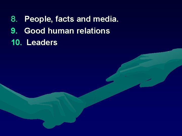 8. People, facts and media. 9. Good human relations 10. Leaders 8. People, facts and media. 9. Good human relations 10. Leaders