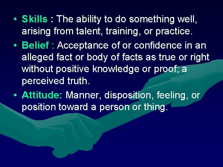 • Skills : The ability to do something well, arising from talent, training, • Skills : The ability to do something well, arising from talent, training,