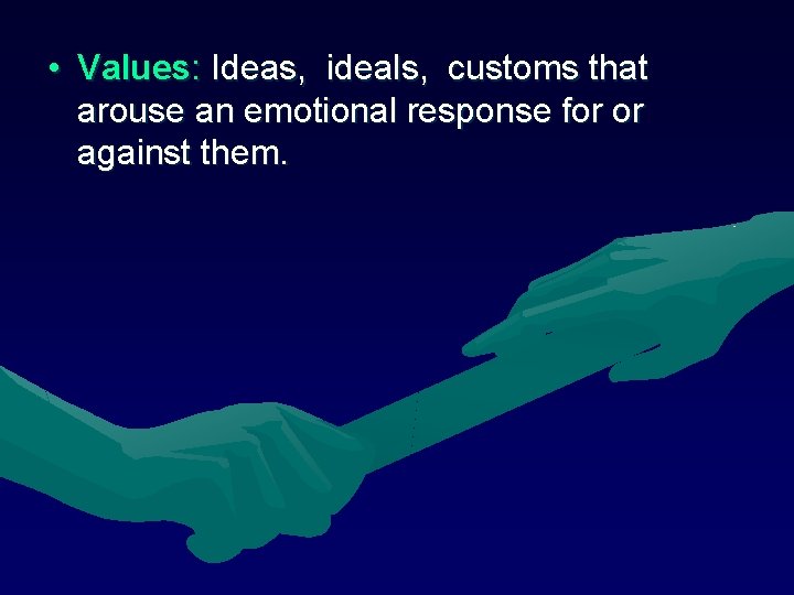 • Values: Ideas, ideals, customs that arouse an emotional response for or against • Values: Ideas, ideals, customs that arouse an emotional response for or against