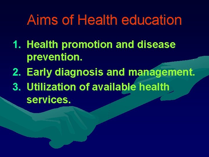 Aims of Health education 1. Health promotion and disease prevention. 2. Early diagnosis and Aims of Health education 1. Health promotion and disease prevention. 2. Early diagnosis and