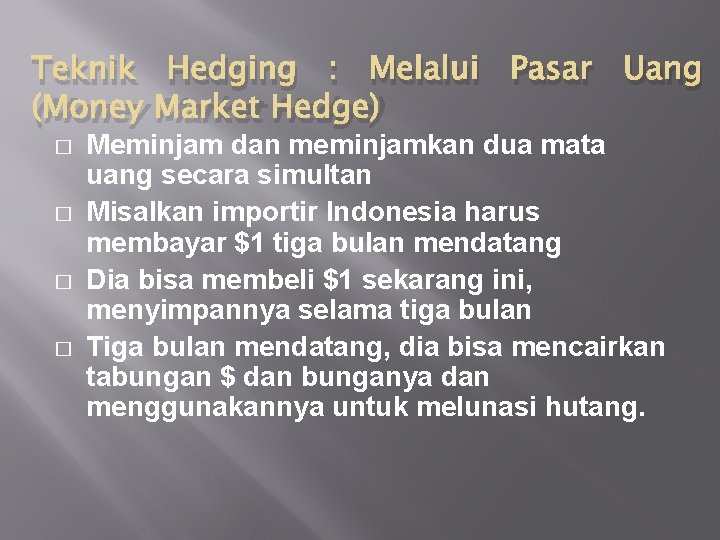 Teknik Hedging : Melalui Pasar Uang (Money Market Hedge) � � Meminjam dan meminjamkan