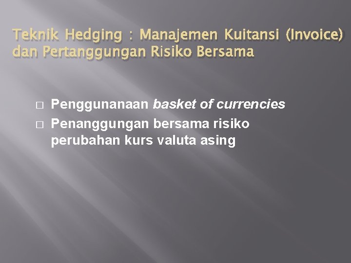 Teknik Hedging : Manajemen Kuitansi (Invoice) dan Pertanggungan Risiko Bersama � � Penggunanaan basket