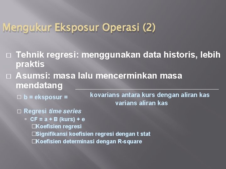 Mengukur Eksposur Operasi (2) � � Tehnik regresi: menggunakan data historis, lebih praktis Asumsi: