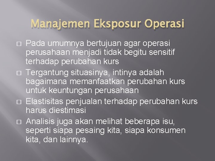 Manajemen Eksposur Operasi � � Pada umumnya bertujuan agar operasi perusahaan menjadi tidak begitu