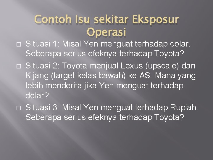 � � � Contoh Isu sekitar Eksposur Operasi Situasi 1: Misal Yen menguat terhadap