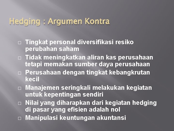 Hedging : Argumen Kontra � � � Tingkat personal diversifikasi resiko perubahan saham Tidak