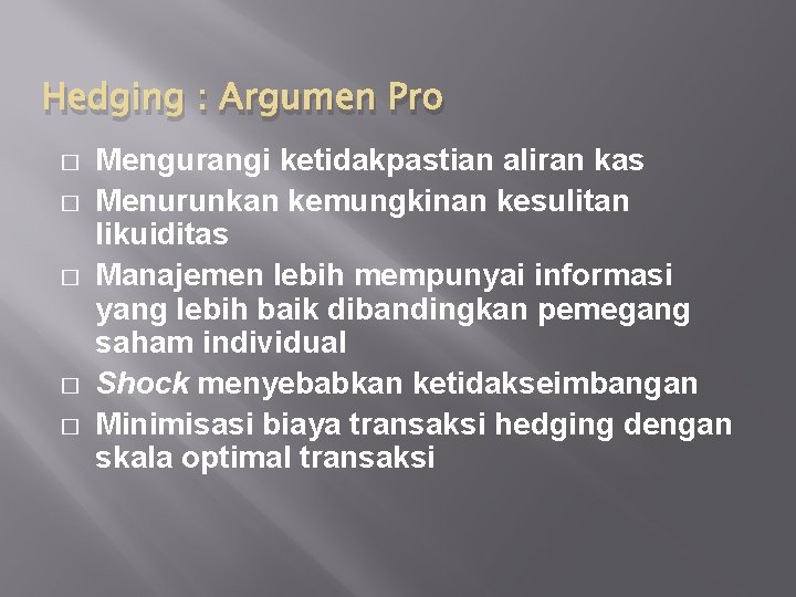 Hedging : Argumen Pro � � � Mengurangi ketidakpastian aliran kas Menurunkan kemungkinan kesulitan