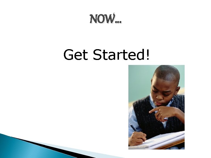 NOW… Get Started! 