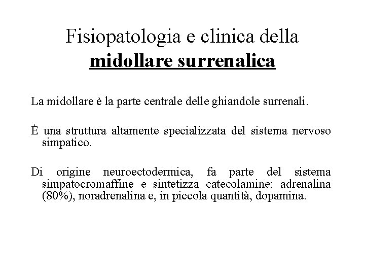 Fisiopatologia e clinica della midollare surrenalica La midollare è la parte centrale delle ghiandole