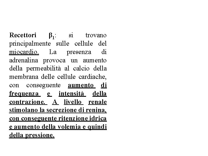 Recettori β 1: si trovano principalmente sulle cellule del miocardio. La presenza di adrenalina