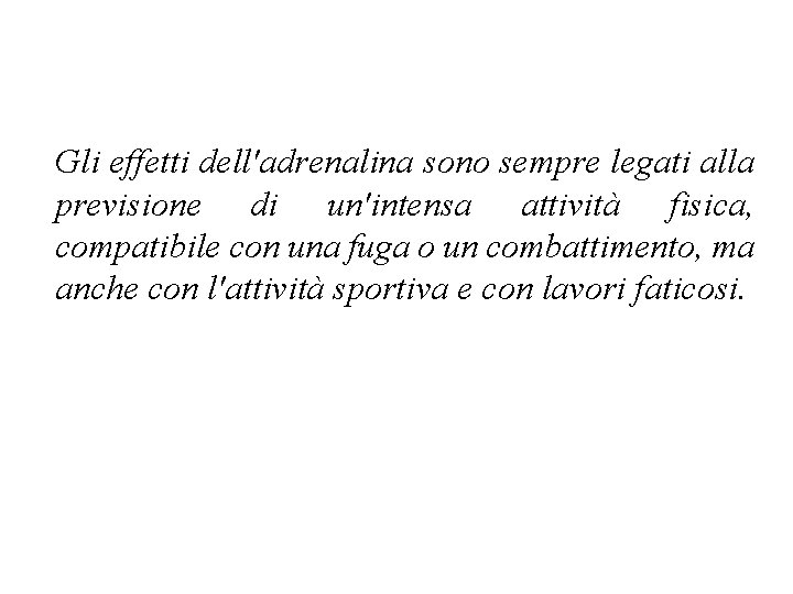 Gli effetti dell'adrenalina sono sempre legati alla previsione di un'intensa attività fisica, compatibile con