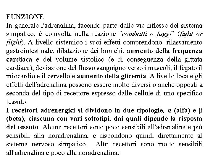 FUNZIONE In generale l'adrenalina, facendo parte delle vie riflesse del sistema simpatico, è coinvolta