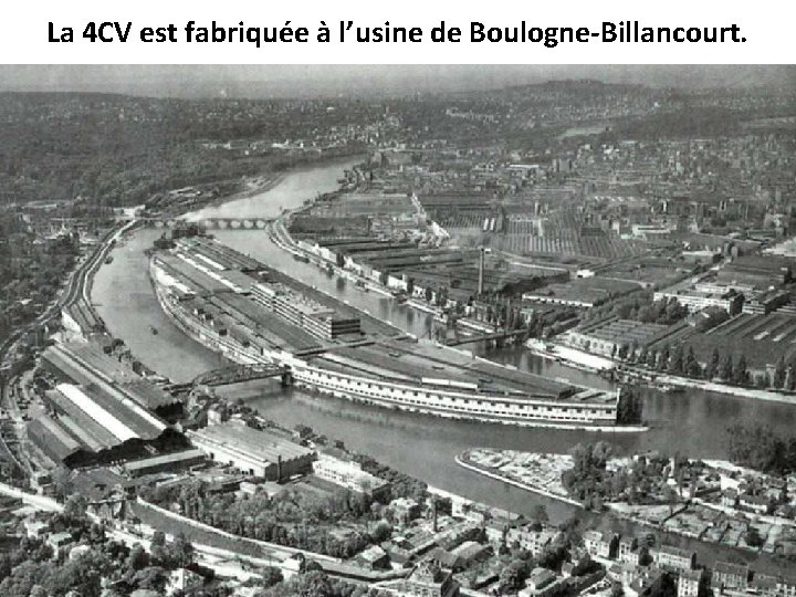 La 4 CV est fabriquée à l’usine de Boulogne-Billancourt. 