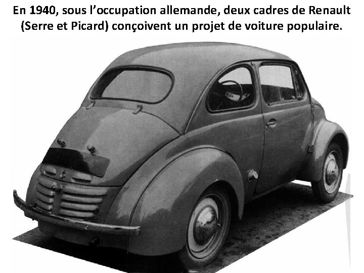 En 1940, sous l’occupation allemande, deux cadres de Renault (Serre et Picard) conçoivent un