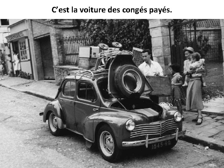 C’est la voiture des congés payés. 