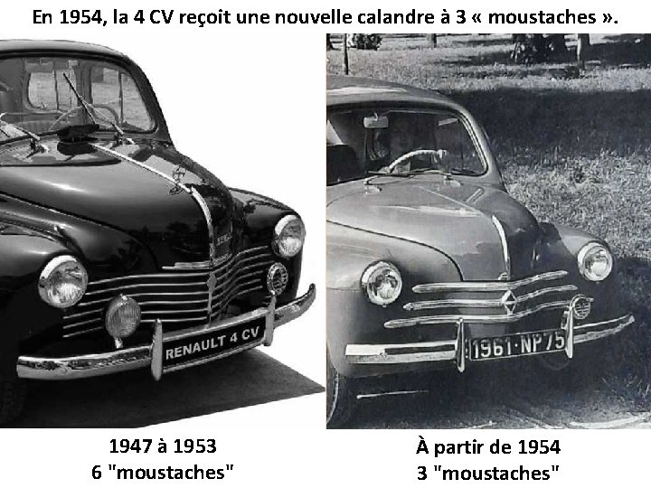 En 1954, la 4 CV reçoit une nouvelle calandre à 3 « moustaches »