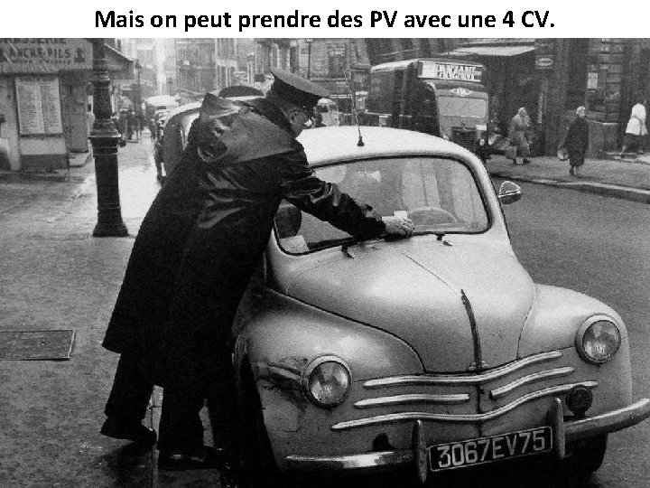 Mais on peut prendre des PV avec une 4 CV. 
