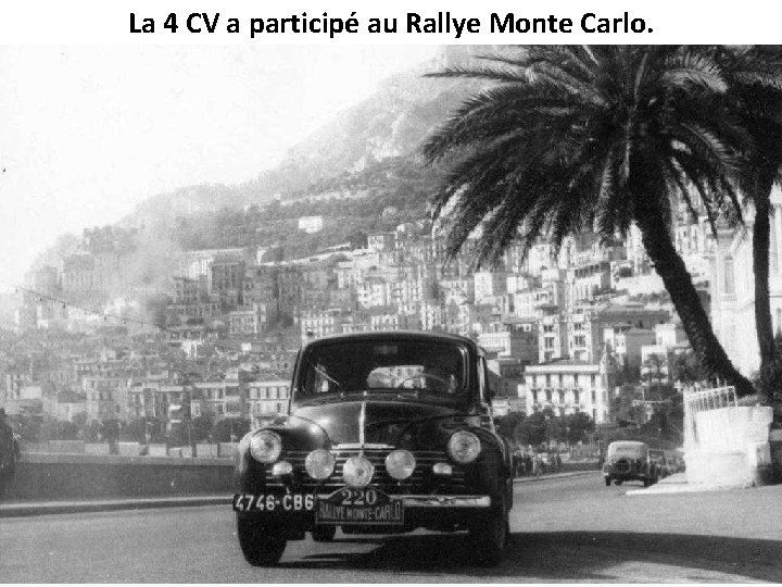 La 4 CV a participé au Rallye Monte Carlo. 