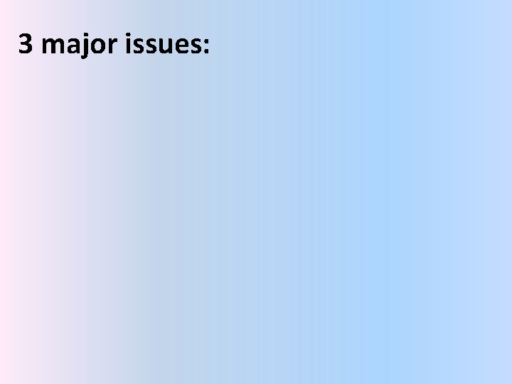 3 major issues: 