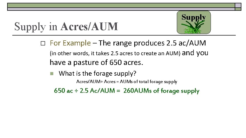 Supply in Acres/AUM o Supply For Example – The range produces 2. 5 ac/AUM