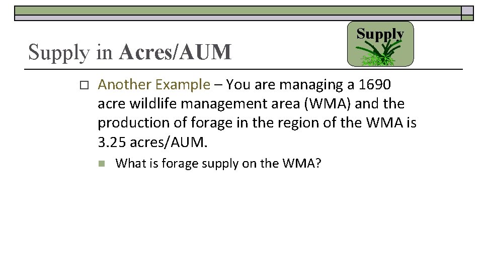 Supply in Acres/AUM o Supply Another Example – You are managing a 1690 acre