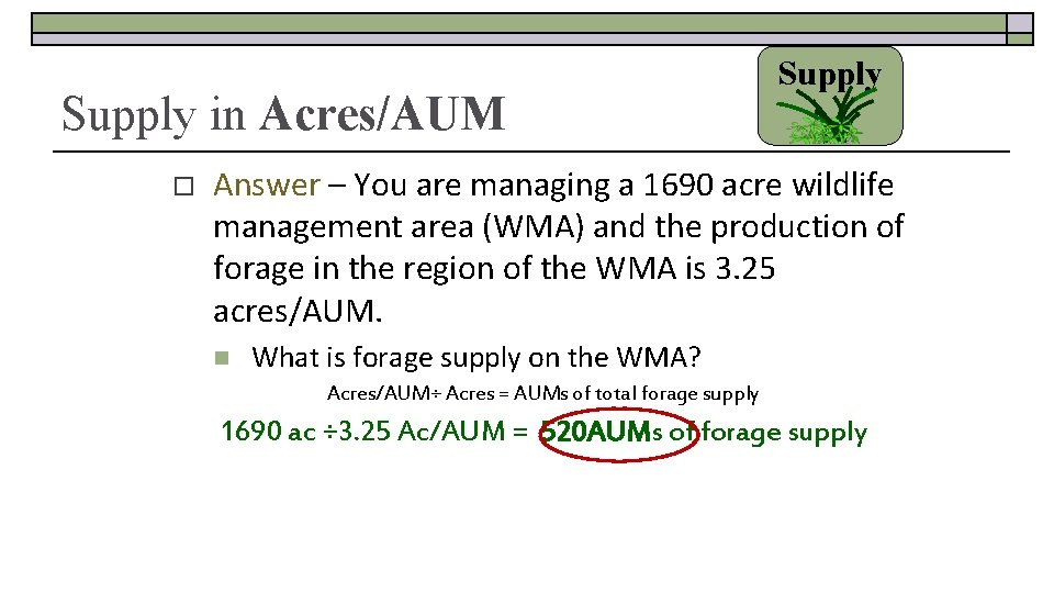 Supply in Acres/AUM o Supply Answer – You are managing a 1690 acre wildlife