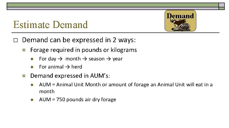 Estimate Demand o Demand can be expressed in 2 ways: n Forage required in